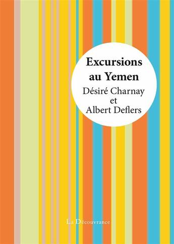 Couverture du livre « Excursions au Yémen » de Desire Charnay et Albert Deflers aux éditions La Decouvrance