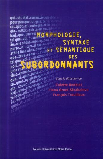 Couverture du livre « Morphologie, syntaxe et sémantique des subordonnants » de Colette Bodelot et Hana Gruet-Skrabalova et Francois Trouilleux aux éditions Pu De Clermont Ferrand