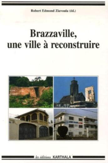 Couverture du livre « Brazzaville, une ville à reconstruire » de Robert Edmond Ziavoula aux éditions Karthala