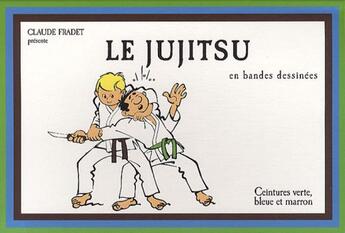 Couverture du livre « Le jujitsu t.2 en bandes dessinées ; ceintures verte, bleue et marron » de Claude Fradet aux éditions Budo