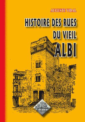 Couverture du livre « Histoire des rues du vieil Albi » de Auguste Vidal aux éditions Editions Des Regionalismes