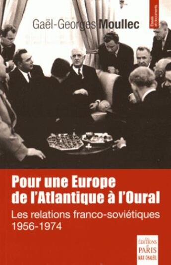 Couverture du livre « Pour une Europe de l'Atlantique à l'Oural ; les relations franco-soviétiques 1956-1974 » de Moullec Gael-Georges aux éditions Paris