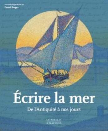 Couverture du livre « Écrire la mer ; de l'Antiquité à nos jours » de Daniel Bergez aux éditions Citadelles & Mazenod