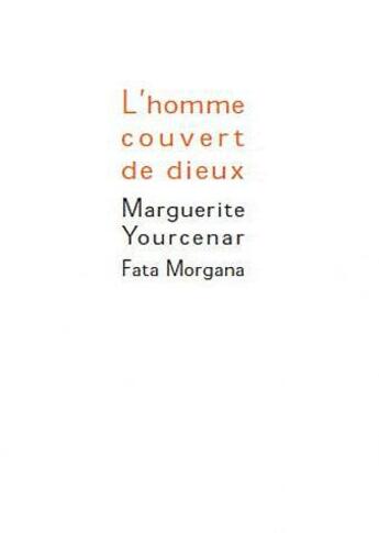 Couverture du livre « L'homme couvert de dieux » de Marguerite Yourcenar aux éditions Fata Morgana