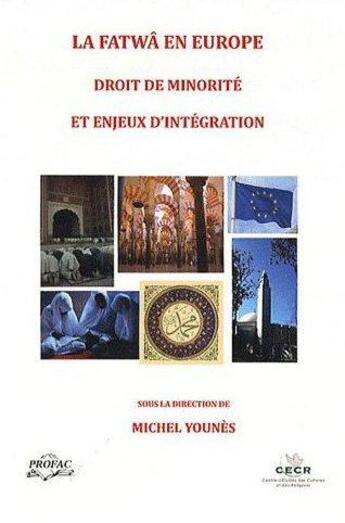 Couverture du livre « La fatwâ en Europe ; droit de minorité et enjeux d'intégration » de Michel Younes aux éditions Profac