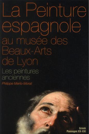 Couverture du livre « La peinture espagnole au musée des Beaux-Arts de Lyon : les peintures anciennes » de Philippe Merlo-Morat aux éditions Pu De Saint Etienne