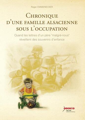 Couverture du livre « Chronique d'une famille alsacienne sous l'occupation - quand les lettres d'un pere » de Emmenecker - Spisser aux éditions Crdp De Strasbourg