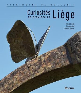 Couverture du livre « Curiosités en province de Liège ; patrimoine de Wallonie » de James Lohest et Monique Noe et Christian Robinet aux éditions Lannoo