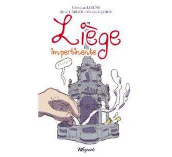 Couverture du livre « Liège impertinente » de Christian Libens et Rene Cabodi et Martin Georis aux éditions Weyrich