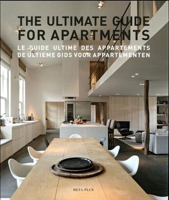 Couverture du livre « The ultimate guide for apartments ; le guide ultime des appartements ; de ultieme gids voor appartementen » de  aux éditions Beta-plus