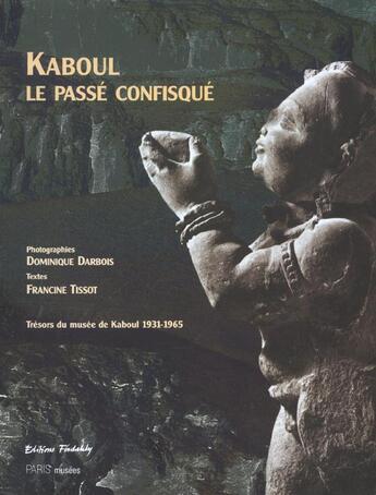 Couverture du livre « Kaboul - le passe confisque - tresors du musee de kaboul 1931-1965 » de  aux éditions Paris-musees