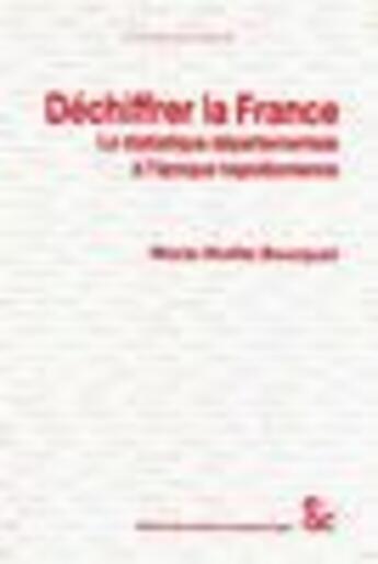 Couverture du livre « Dechiffrer la france - la statistique departementale a l'epoque napoleonienne » de Bourguet M-N. aux éditions Archives Contemporaines