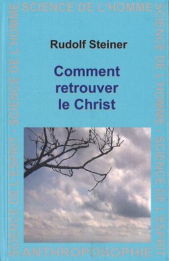 Couverture du livre « Comment retrouver le Christ » de Rudolf Steiner aux éditions Anthroposophiques Romandes