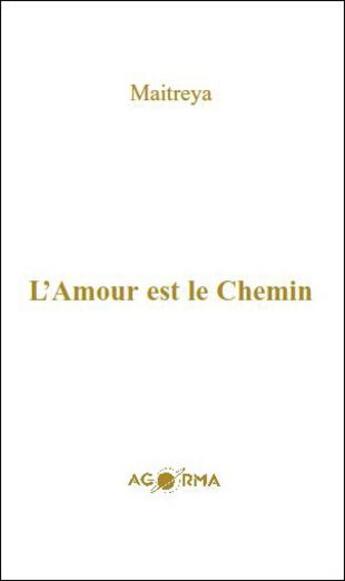 Couverture du livre « L'amour est le chemin » de Maitreya aux éditions Agorma