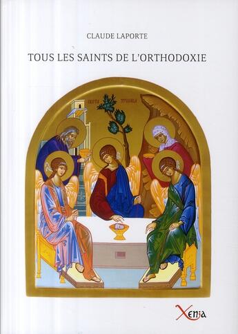 Couverture du livre « Tous les saints de l'orthodoxie » de Claude Laporte aux éditions Xenia