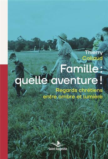 Couverture du livre « Familles : quelle aventure ! regards chrétiens entre ombre et lumière » de Thierry Collaud aux éditions Saint Augustin