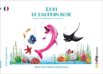 Couverture du livre « Dofi le dauphin rose » de Marie-Pierre Nadal et Marie Occhi aux éditions Scitep Jeunesse