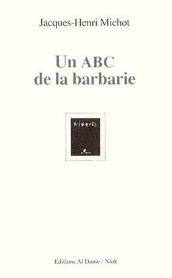 Couverture du livre « Un Abc De La Barbarie » de Henri Michot aux éditions Al Dante