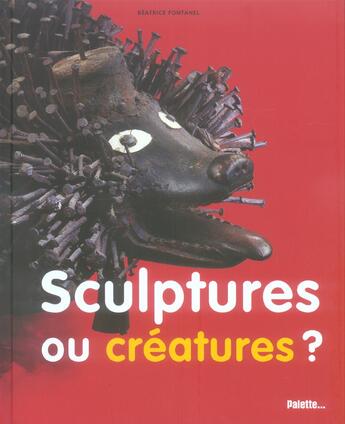 Couverture du livre « Sculptures ou creatures ? » de Beatrice Fontanel aux éditions Palette