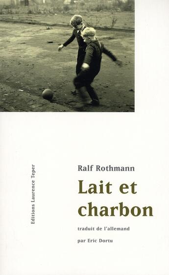 Couverture du livre « Lait Et Charbon » de Rothmann Ralf aux éditions Laurence Teper