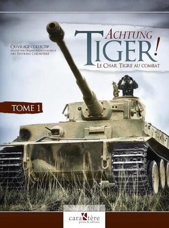 Couverture du livre « Acthung Tiger ! t.1 : le Tiger I et les bataillons de la Heer » de  aux éditions Caraktere