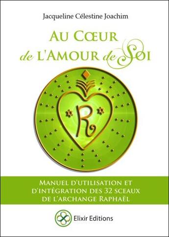 Couverture du livre « Au coeur de l'amour de soi ; manuel d'utilisation et d'intégration des 32 sceaux de l'archange Raphaël » de Jacqueline Celestine Joachim aux éditions Elixir Editions