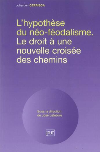 Couverture du livre « L'hypothèse du néo-féodalisme ; le droit à une nouvelle croisée des chemins » de Jose Lefebvre aux éditions Ceprisca