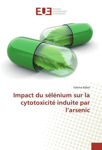 Couverture du livre « Impact du selenium sur la cytotoxicite induite par l'arsenic » de Klibet Fahima aux éditions Editions Universitaires Europeennes