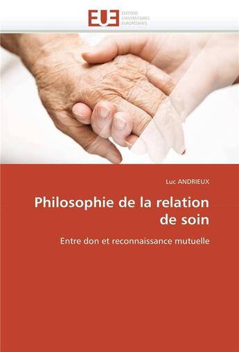 Couverture du livre « Philosophie de la relation de soin » de Andrieux-L aux éditions Editions Universitaires Europeennes