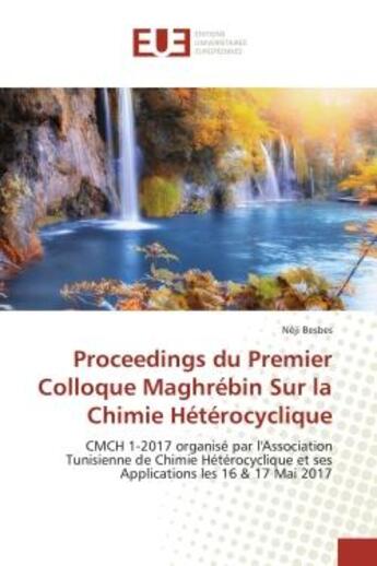 Couverture du livre « Proceedings du Premier Colloque Maghrébin Sur la Chimie Hétérocyclique : CMCH 1-2017 organisé par l'Association Tunisienne de Chimie Hétérocyclique et ses Applications les 1 » de Néji Besbes aux éditions Editions Universitaires Europeennes