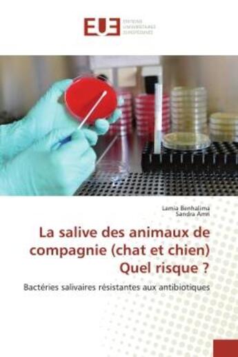 Couverture du livre « La salive des animaux de compagnie (chat et chien) Quel risque ? : Bactéries salivaires résistantes aux antibiotiques » de Lamia Benhalima And Sandra Amri aux éditions Editions Universitaires Europeennes