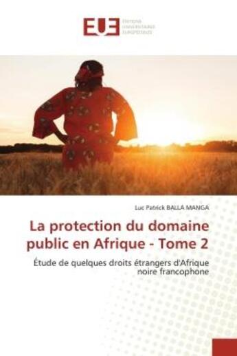 Couverture du livre « La protection du domaine public en afrique - tome 2 - etude de quelques droits etrangers d'afrique n » de Balla Manga L P. aux éditions Editions Universitaires Europeennes