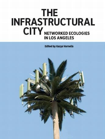 Couverture du livre « The infrastructural city networked ecologies in los angeles » de Varnelis Karzys aux éditions Actar