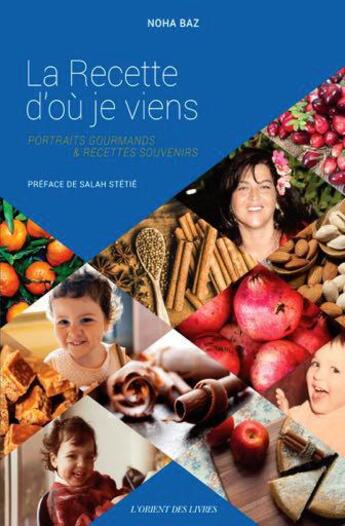 Couverture du livre « La recette d'où je viens » de Noha Baz aux éditions L'orient Des Livres