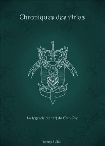 Couverture du livre « La légende du cerf du Glen Coe : chroniques des Arlas » de Jeremy Suini aux éditions Librinova