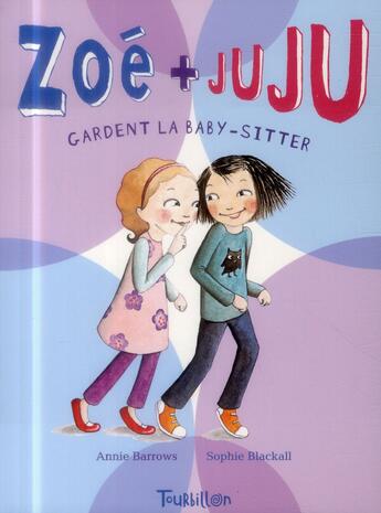 Couverture du livre « Zoé et Juju Tome 4 ; Zoé et Juju gardent la babysitter » de Annie Barrows et Sophie Blackall aux éditions Tourbillon