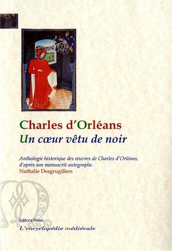 Couverture du livre « Un coeur vêtu de noir ; anthologie historique des oeuvres de Charles d'Orléans d'après son manuscrit autographe » de Charles D' Orleans aux éditions Paleo