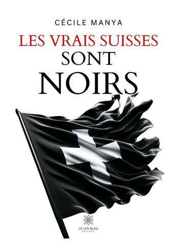 Couverture du livre « Les vrais Suisses sont noirs » de Cecile Manya aux éditions Le Lys Bleu