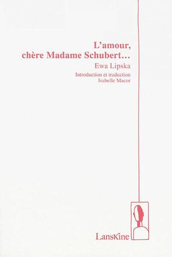 Couverture du livre « L'amour, chère madame Schubert... » de Ewa Lipska aux éditions Editions Lanskine