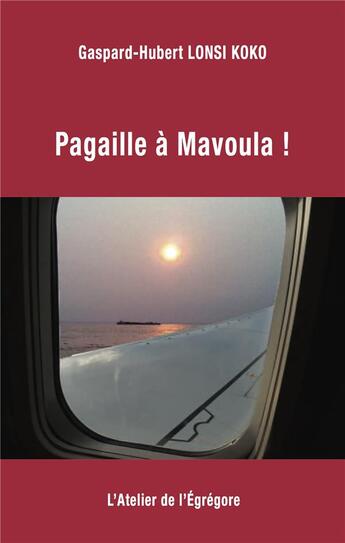 Couverture du livre « Pagaille à Mavoula ! » de Gaspard-Hubert Lonsi Koko aux éditions L'atelier De L'egregore