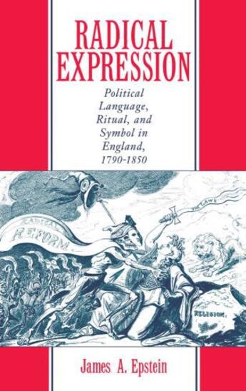 Couverture du livre « Radical Expression: Political Language, Ritual, and Symbol in England, » de Epstein James A aux éditions Oxford University Press Usa