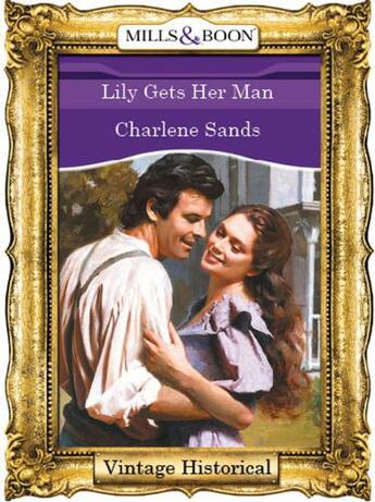 Couverture du livre « Lily Gets Her Man (Mills & Boon Historical) » de Charlene Sands aux éditions Mills & Boon Series