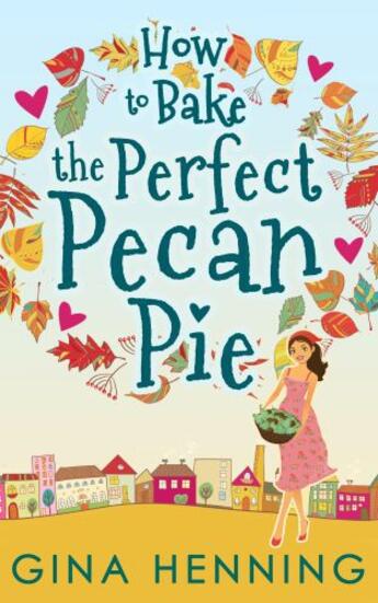 Couverture du livre « How to Bake the Perfect Pecan Pie (Home for the Holidays - Book 1) » de Henning Gina aux éditions Carina