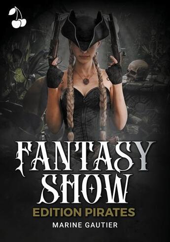 Couverture du livre « Fantasy show : édition pirates » de Marine Gautier aux éditions Cherry Publishiing