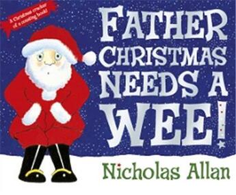 Couverture du livre « Father Christmas Needs a Wee ! » de Nicholas Allan aux éditions Random House Uk