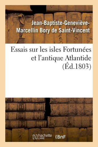 Couverture du livre « Essais sur les isles fortunees et l'antique atlantide » de Bory De Saint-Vincen aux éditions Hachette Bnf