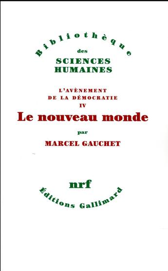 Couverture du livre « L'avènement de la démocratie Tome 4 ; le nouveau monde » de Marcel Gauchet aux éditions Gallimard