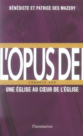 Couverture du livre « Enquête sur l'Opus Dei : Une église au coeur de l'église » de Benedicte Des Mazery et Patrice Des Mazery aux éditions Flammarion