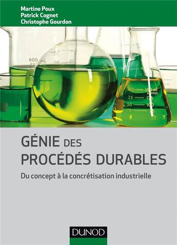 Couverture du livre « Génie des procédés durables ; du concept à la concrétisation industrielle » de Martine Poux et Patrick Cognet et Christophe Gourdon aux éditions Dunod