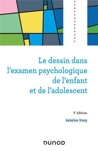 Couverture du livre « Le dessin dans l'examen psychologique de l'enfant et de l'adolescent (3e édition) » de Aubeline Vinay aux éditions Dunod